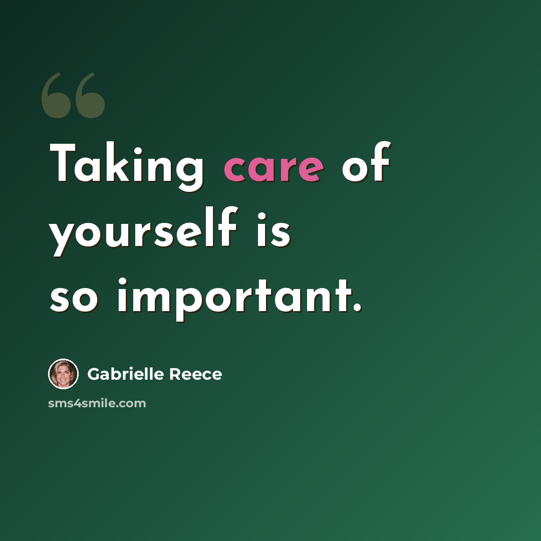 “Taking care of yourself is so important.” quote by Gabrielle Reece