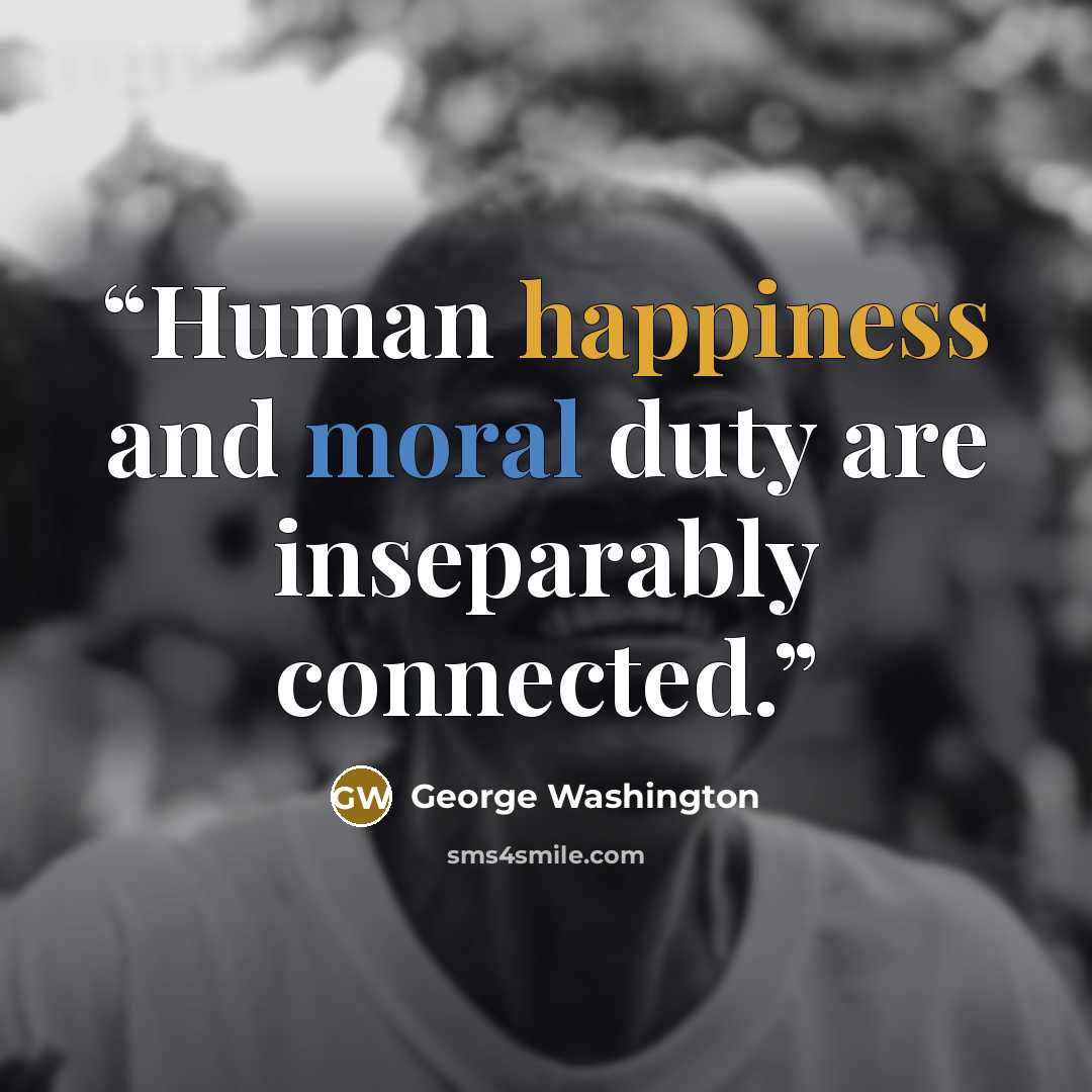 “Human happiness and moral duty are inseparably connected.” quote by George Washington