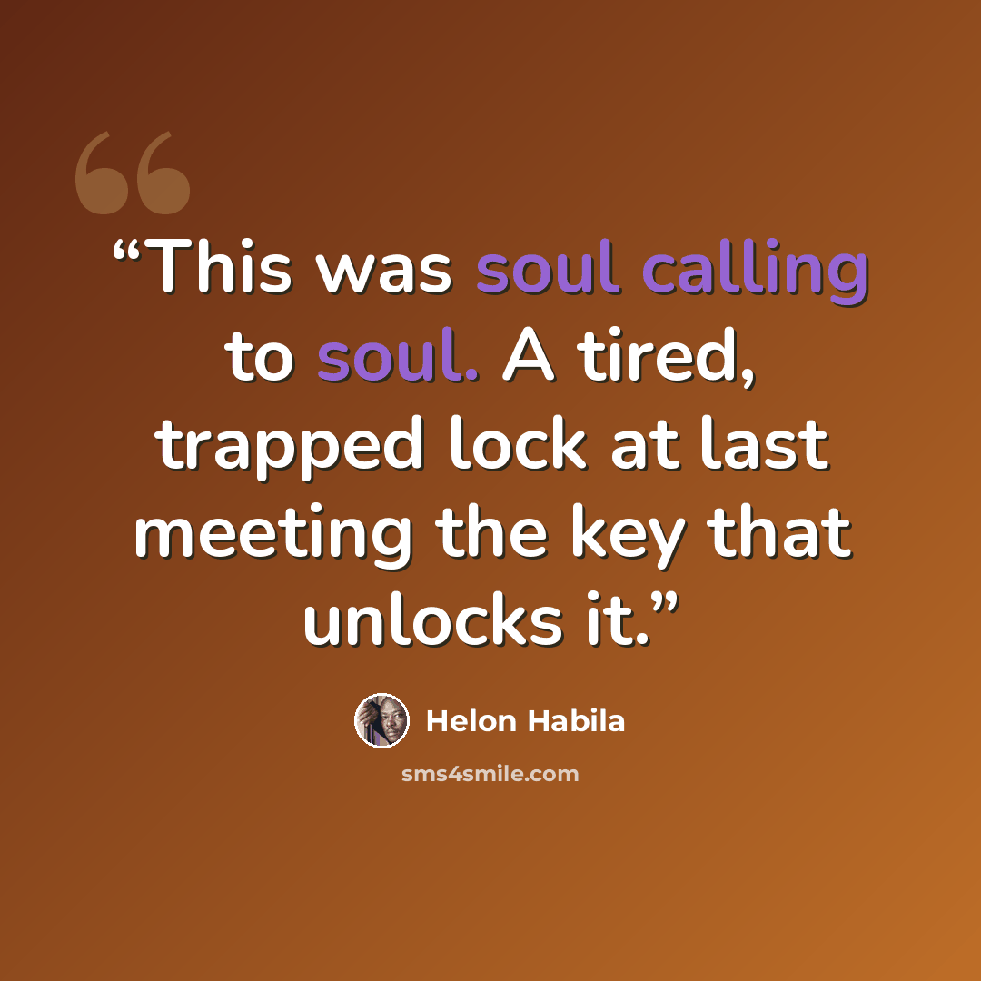 “This was soul calling to soul. A tired, trapped lock at last meeting the key that unlocks it.” quote by Helon Habila