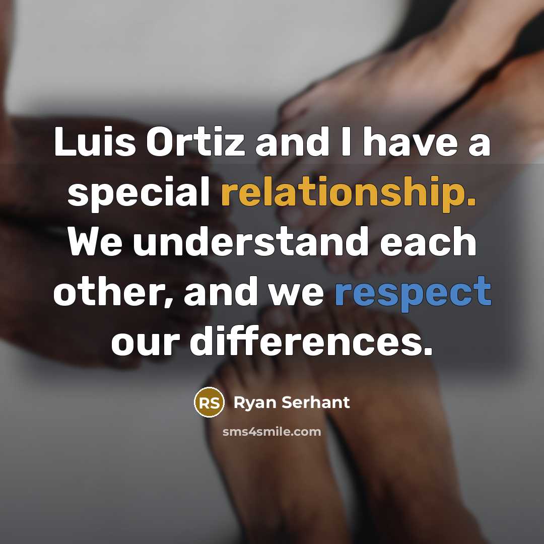 “Luis Ortiz and I have a special relationship. We understand each other, and we respect our differences.” quote by Ryan Serhant
