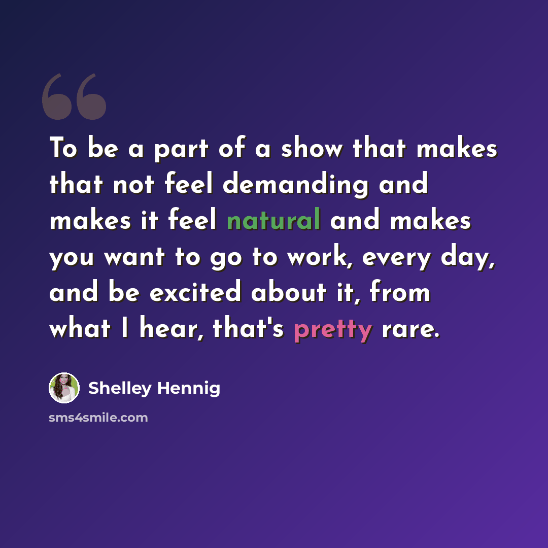“To be a part of a show that makes that not feel demanding and makes it feel natural and makes you want to go to work, every day, and be excited about it, from what I hear, that's pretty rare.” quote by Shelley Hennig