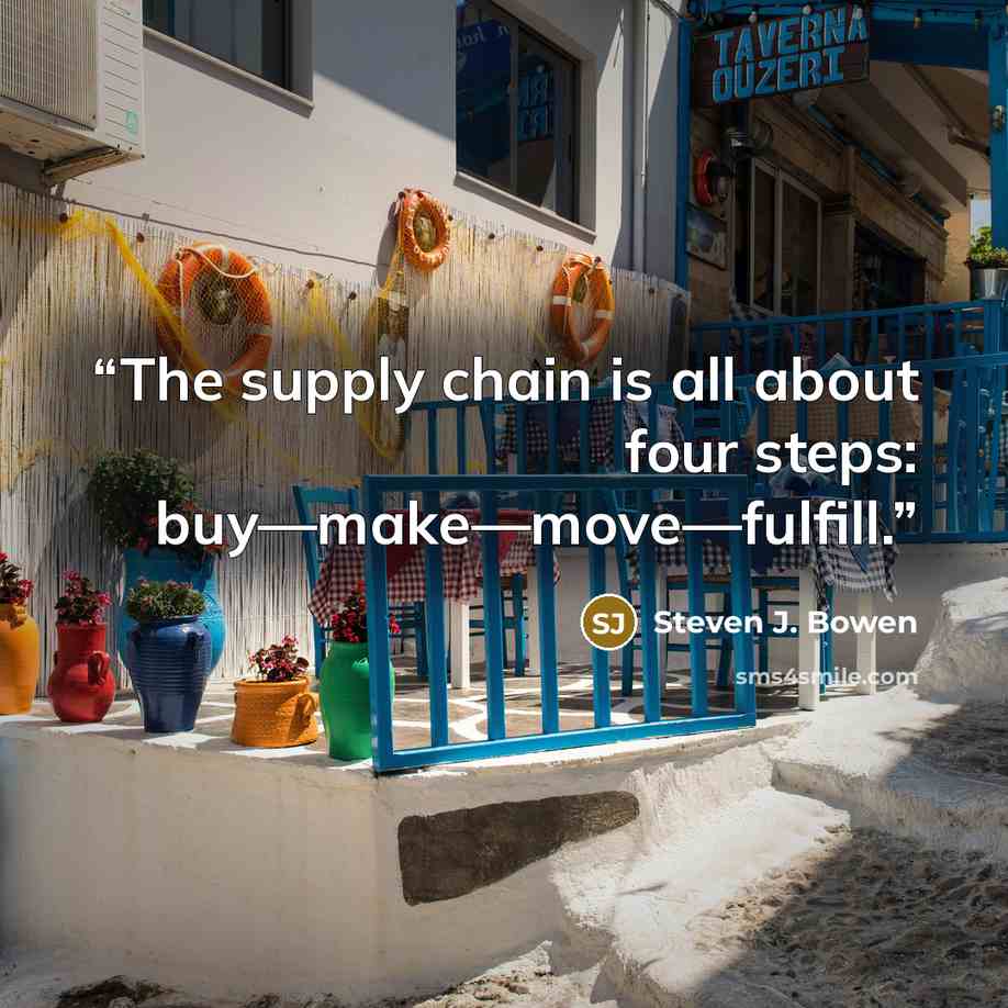 “The supply chain is all about four steps: buy—make—move—fulfill.” quote by Steven J. Bowen