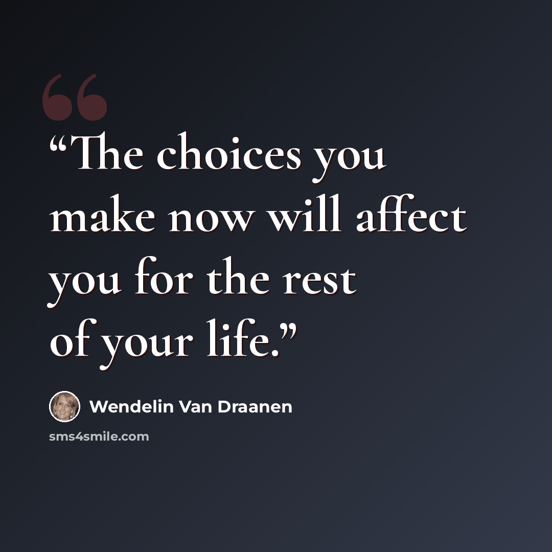 “The choices you make now will affect you for the rest of your life.” quote by Wendelin Van Draanen