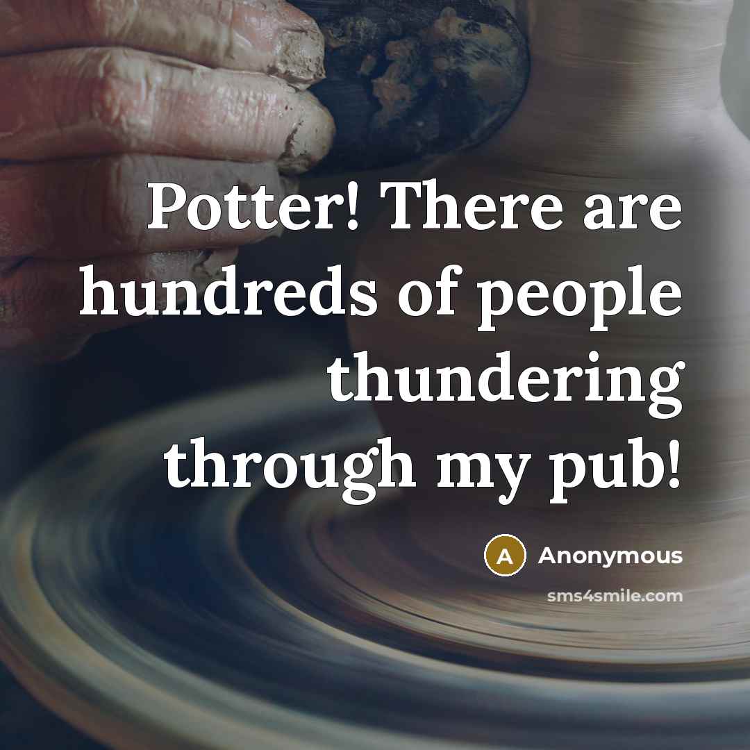 “Potter! There are hundreds of people thundering through my pub!” quote by Anonymous
