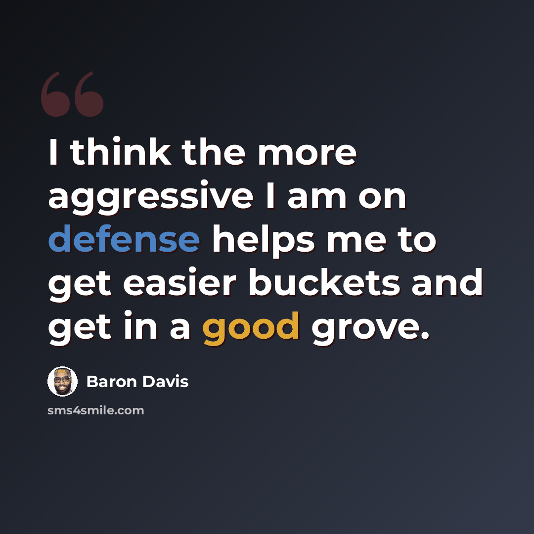 “I think the more aggressive I am on defense helps me to get easier buckets and get in a good grove.” quote by Baron Davis