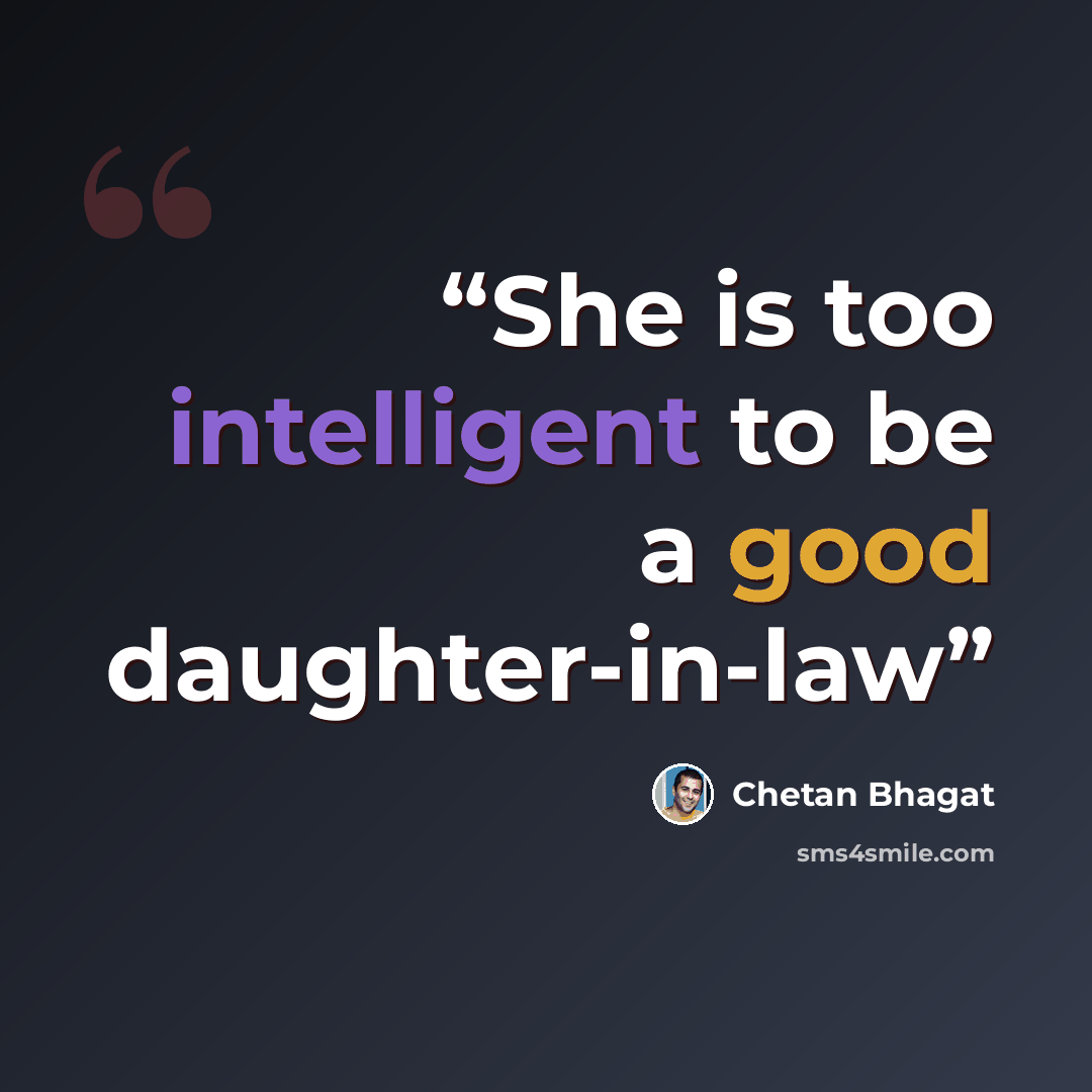 “She is too intelligent to be a good daughter-in-law” quote by Chetan Bhagat