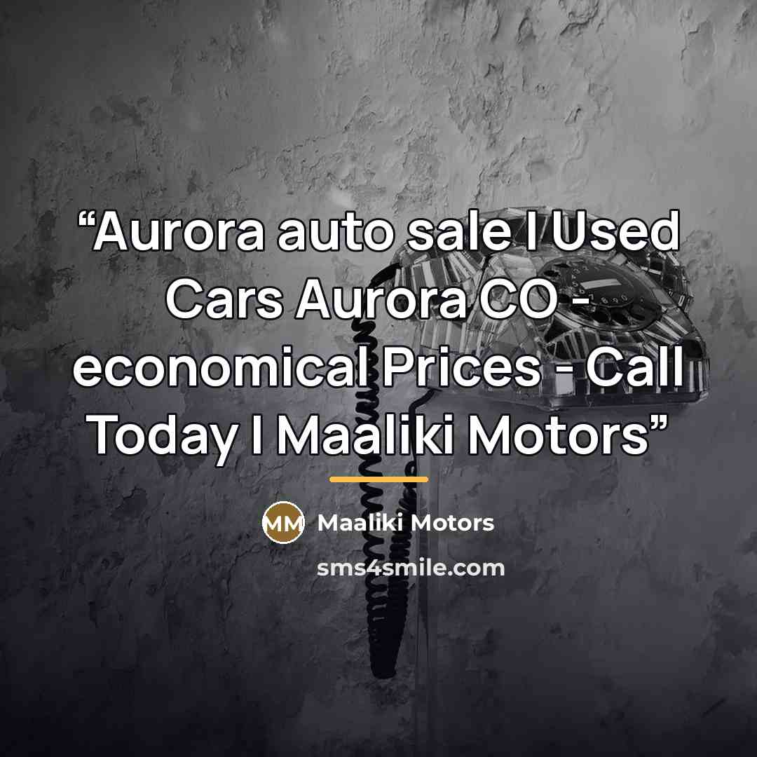 “Aurora auto sale | Used Cars Aurora CO - economical Prices - Call Today | Maaliki Motors” quote by Maaliki Motors