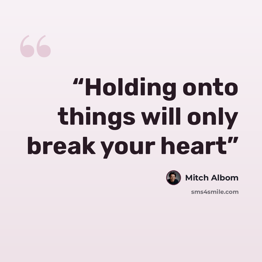 “Holding onto things will only break your heart” quote by Mitch Albom