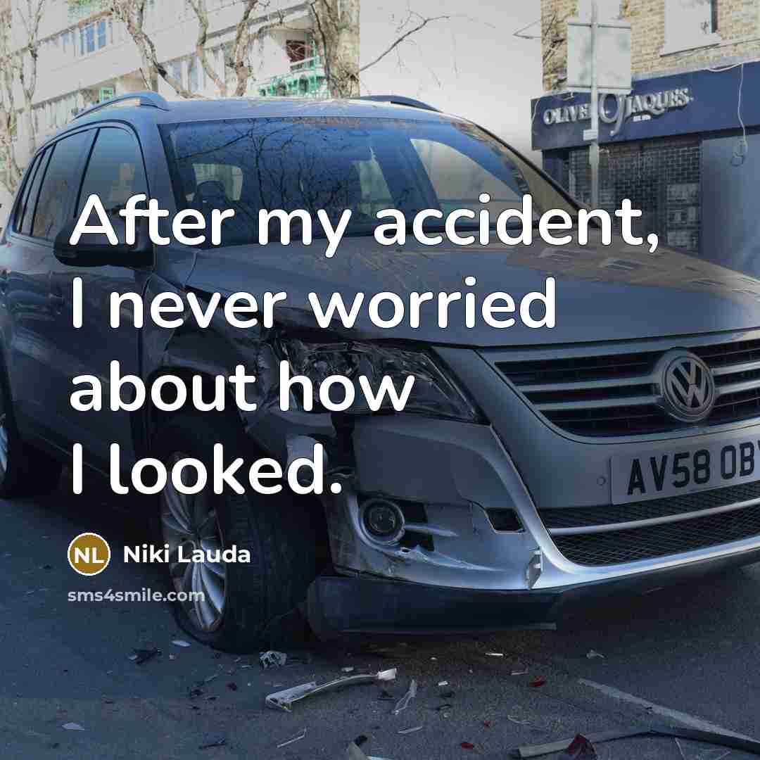 “After my accident, I never worried about how I looked.” quote by Niki Lauda
