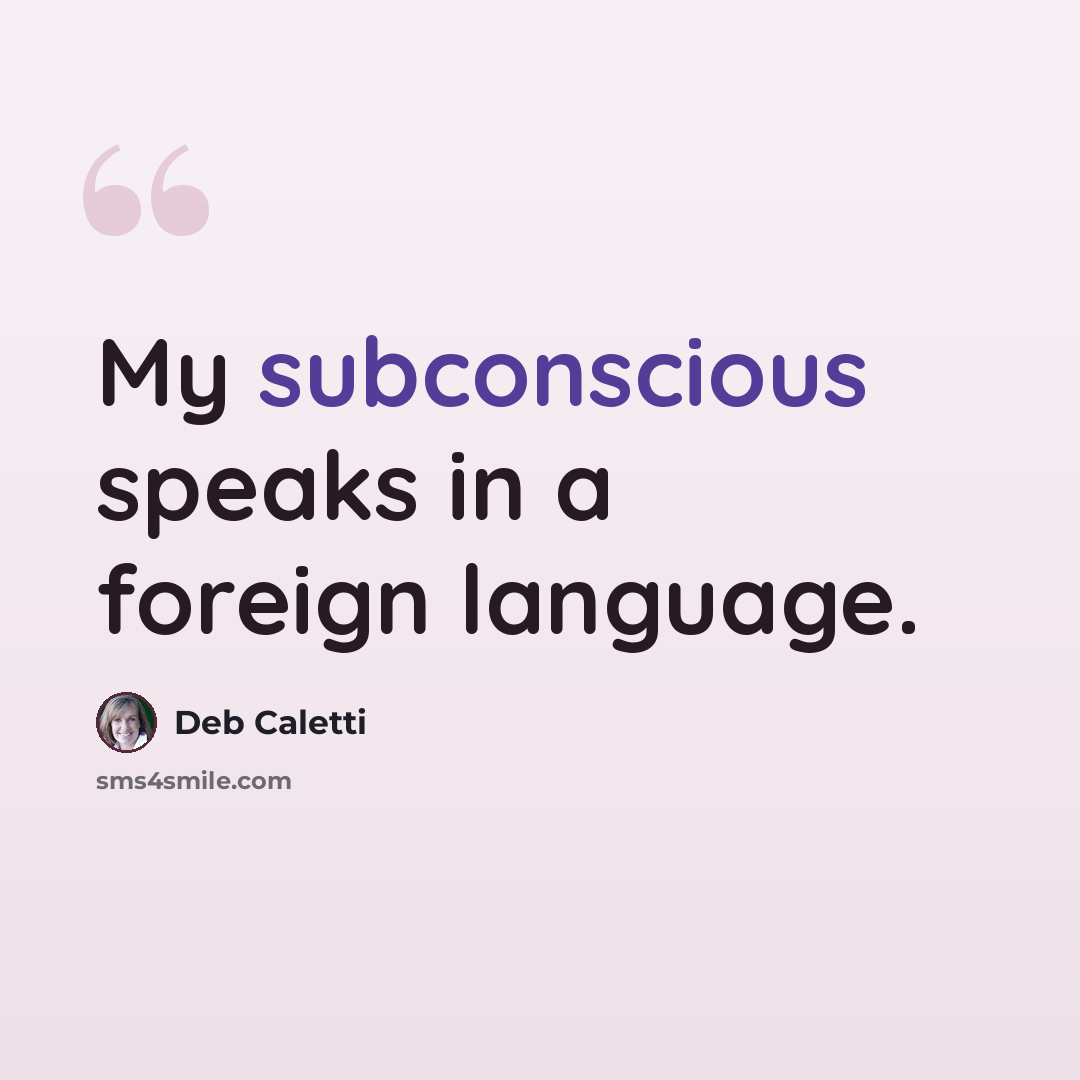 “My subconscious speaks in a foreign language.” quote by Deb Caletti