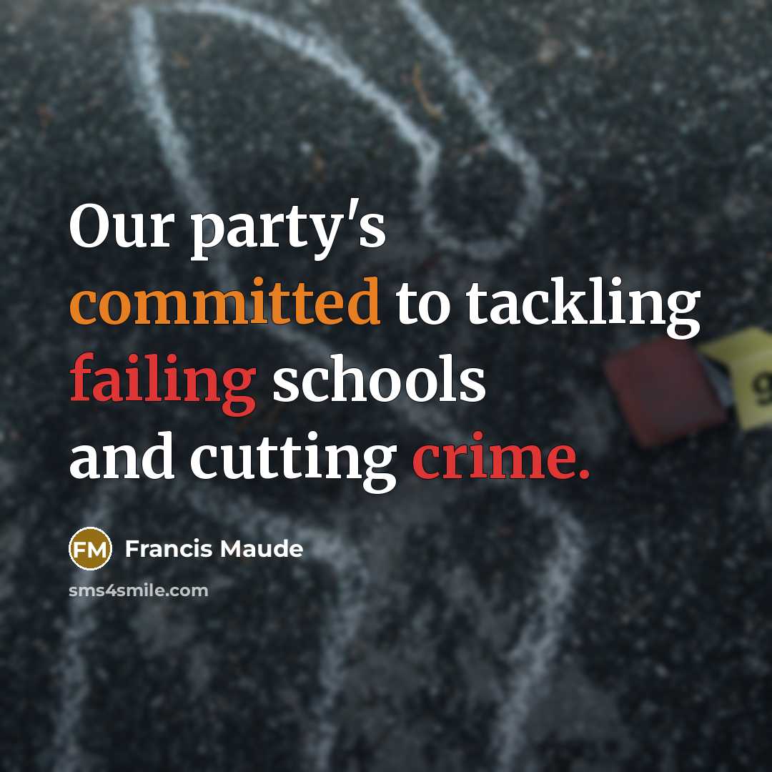 “Our party's committed to tackling failing schools and cutting crime.” quote by Francis Maude