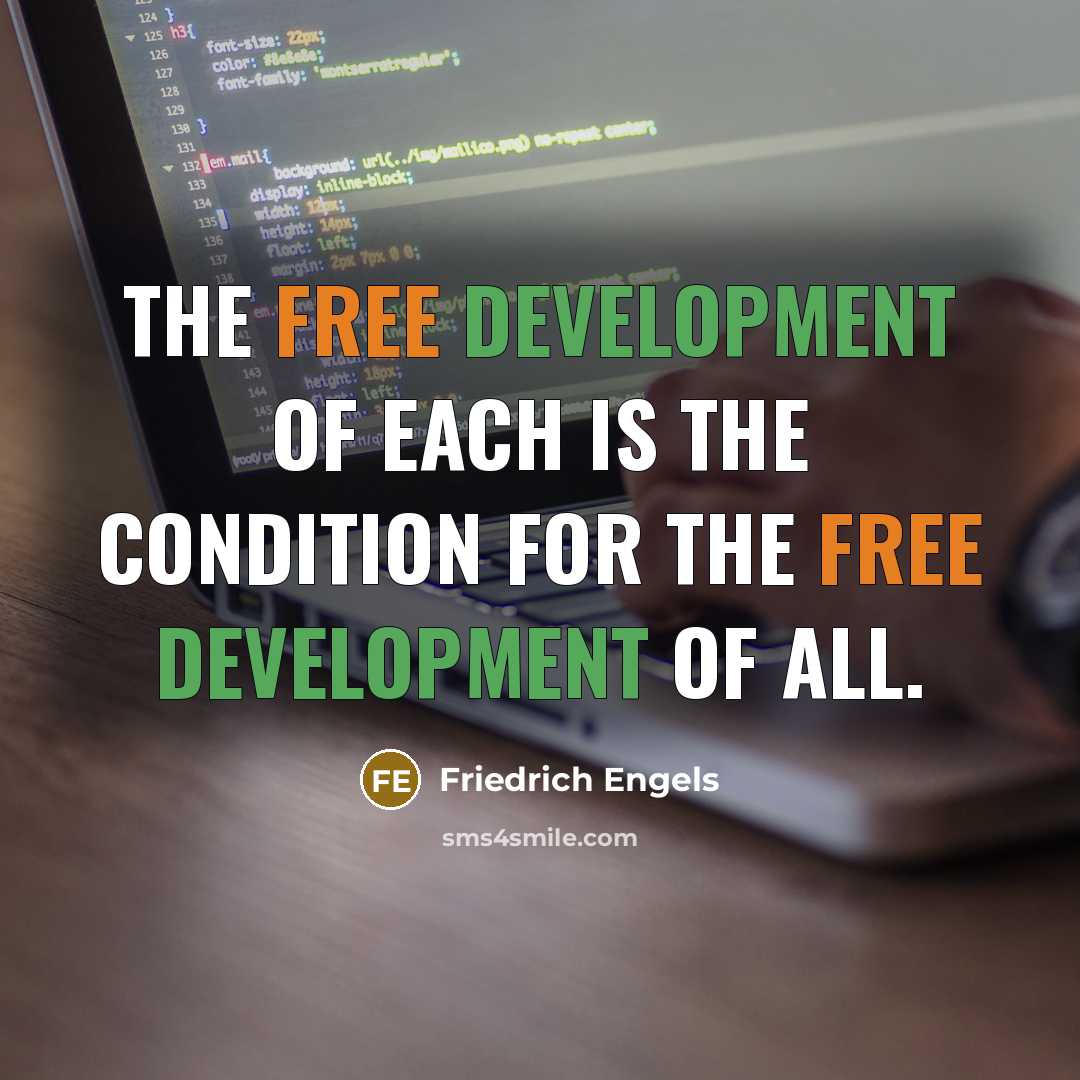 “The free development of each is the condition for the free development of all.” quote by Friedrich Engels