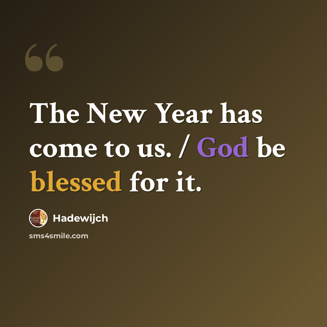“The New Year has come to us. / God be blessed for it.” quote by Hadewijch