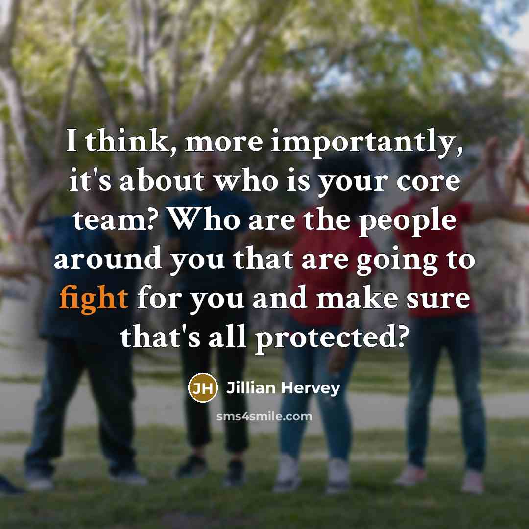 “I think, more importantly, it's about who is your core team? Who are the people around you that are going to fight for you and make sure that's all protected?” quote by Jillian Hervey