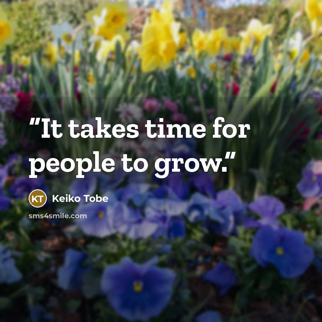 “It takes time for people to grow.” quote by Keiko Tobe