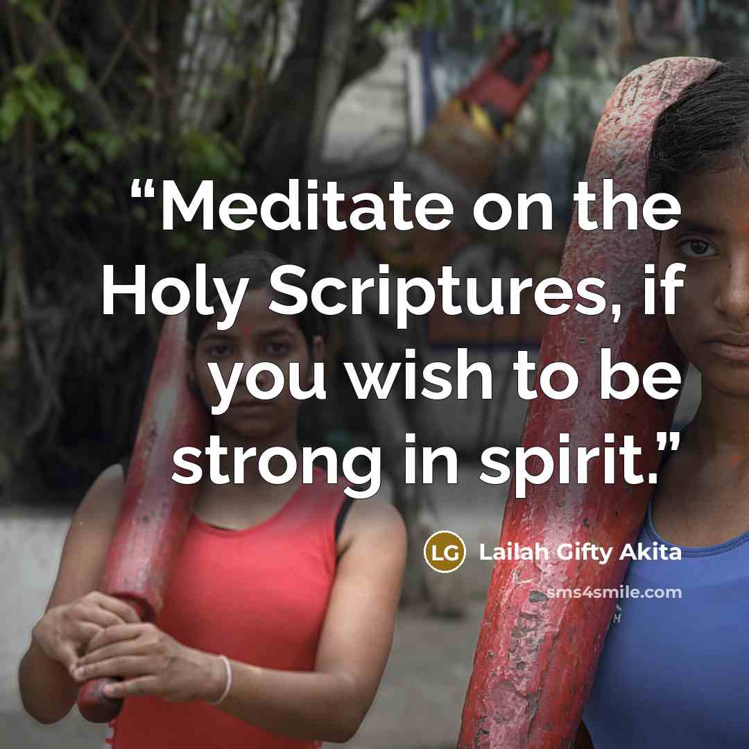 “Meditate on the Holy Scriptures, if you wish to be strong in spirit.” quote by Lailah Gifty Akita