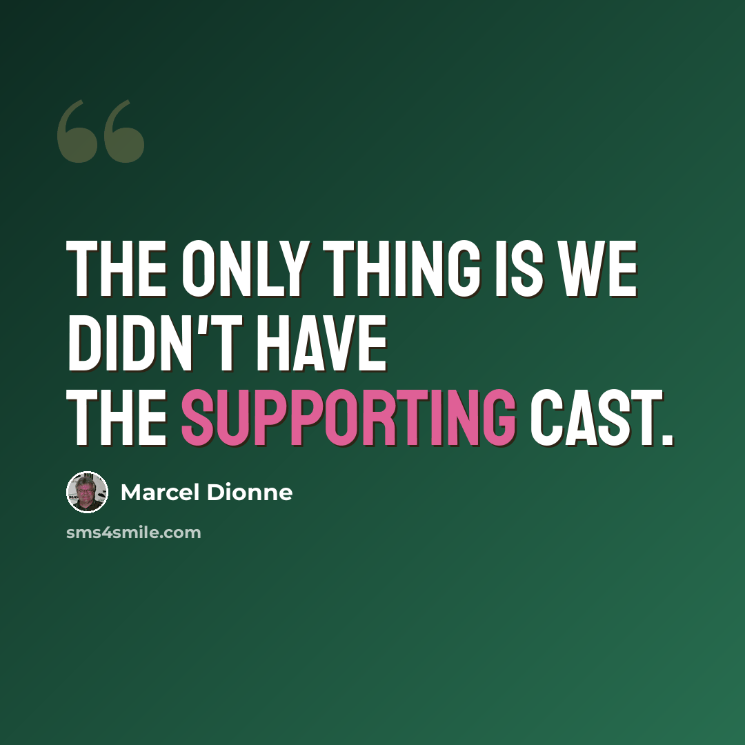 “The only thing is we didn't have the supporting cast.” quote by Marcel Dionne