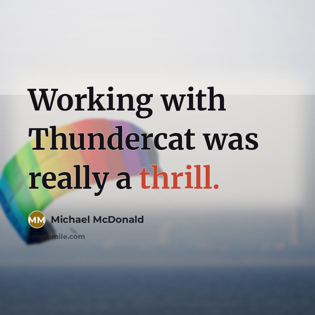 “Working with Thundercat was really a thrill.” quote by Michael McDonald