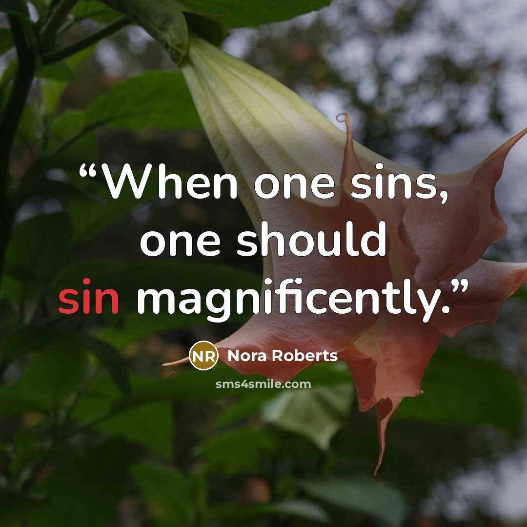 “When one sins, one should sin magnificently.” quote by Nora Roberts