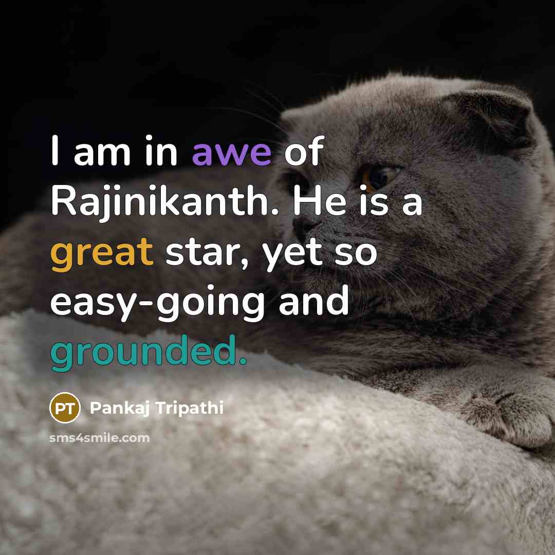 “I am in awe of Rajinikanth. He is a great star, yet so easy-going and grounded.” quote by Pankaj Tripathi
