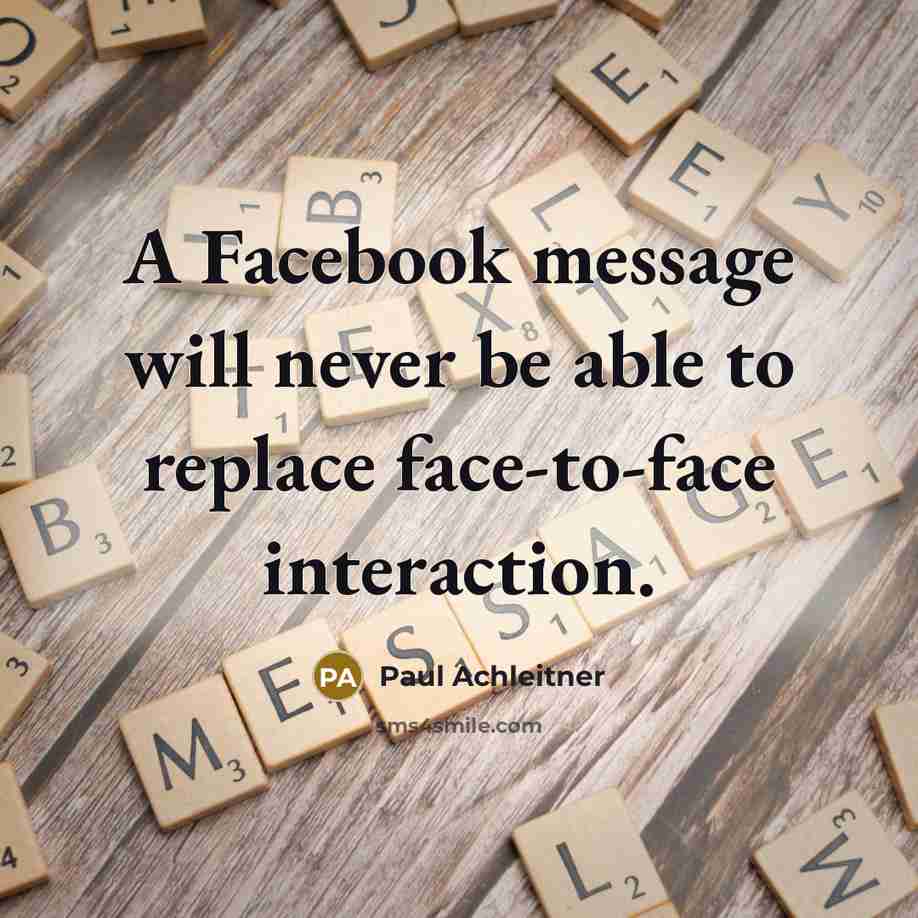 “A Facebook message will never be able to replace face-to-face interaction.” quote by Paul Achleitner