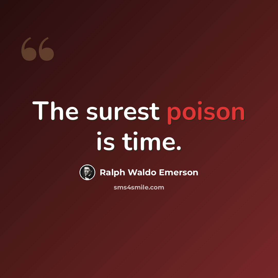 “The surest poison is time.” quote by Ralph Waldo Emerson