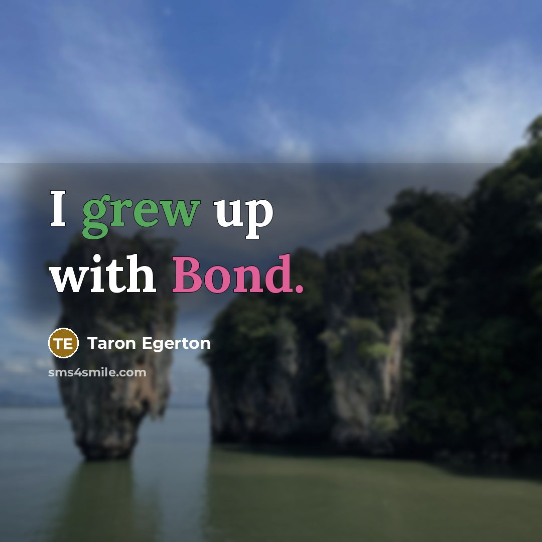 “I grew up with Bond.” quote by Taron Egerton