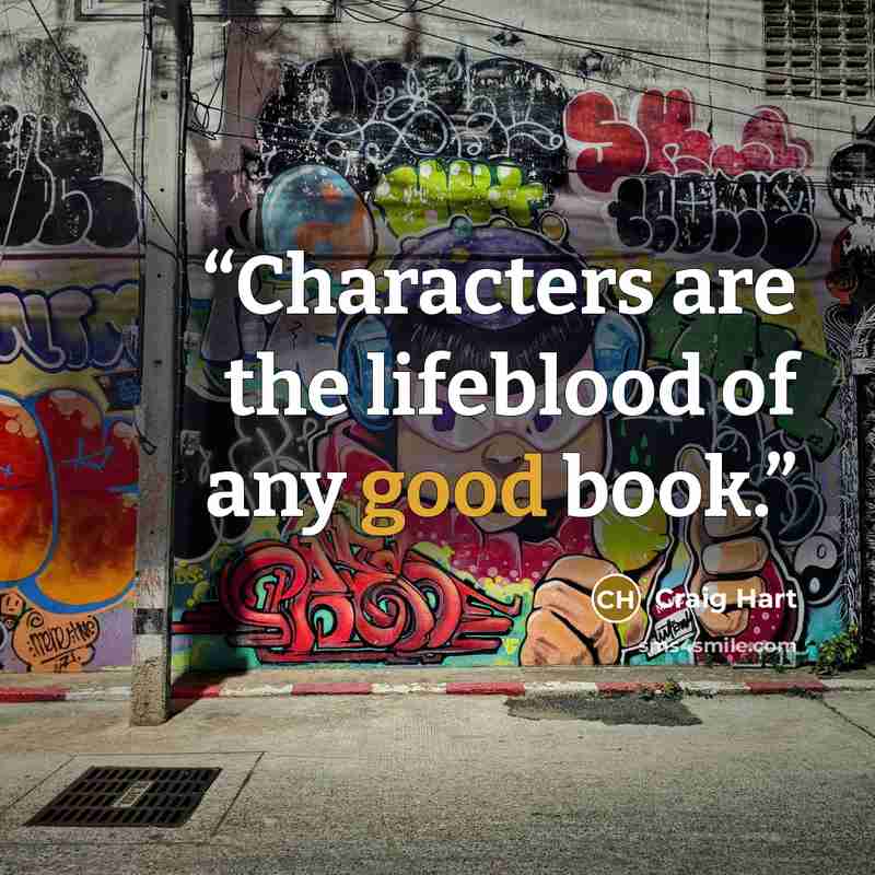 “Characters are the lifeblood of any good book.” quote by Craig Hart