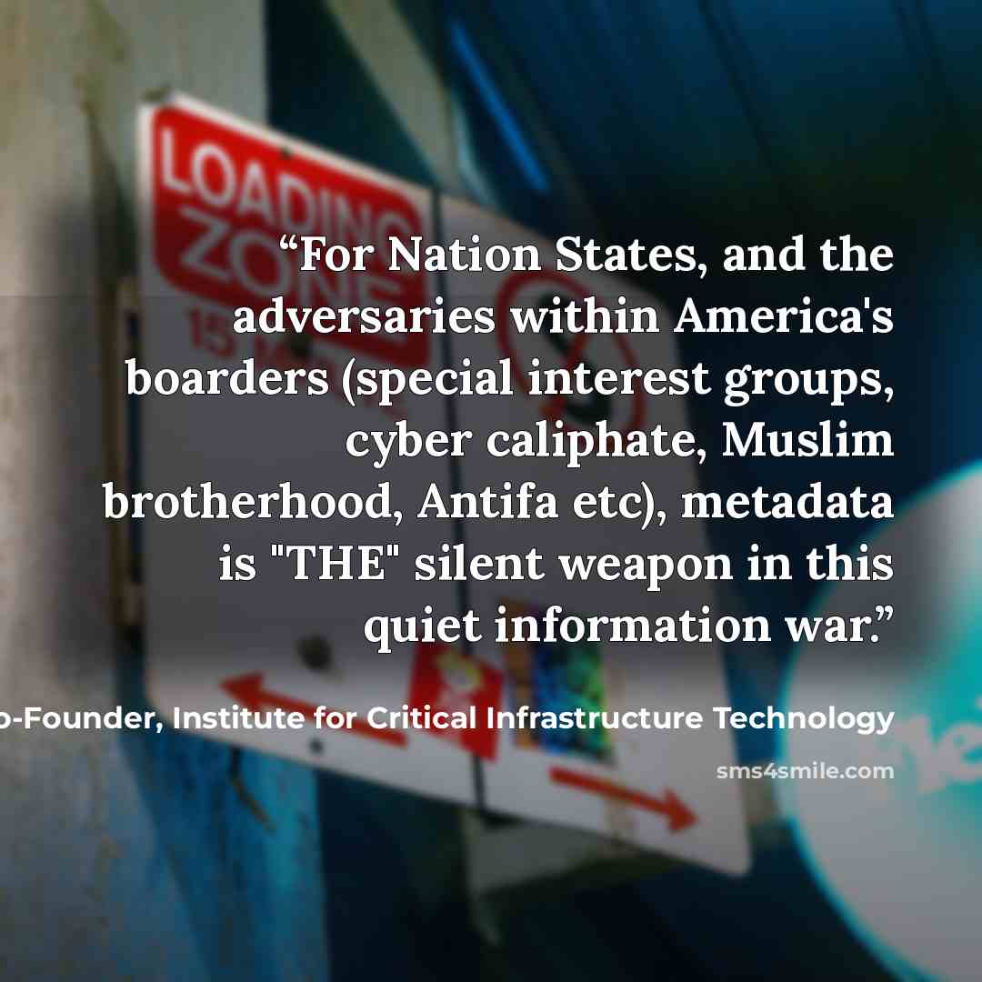 “For Nation States, and the adversaries within America's boarders (special interest groups, cyber caliphate, Muslim brotherhood, Antifa etc), metadata is "THE" silent weapon in this quiet information war.” quote by James Scott, co-founder, Institute for Critical Infrastructure Technology
