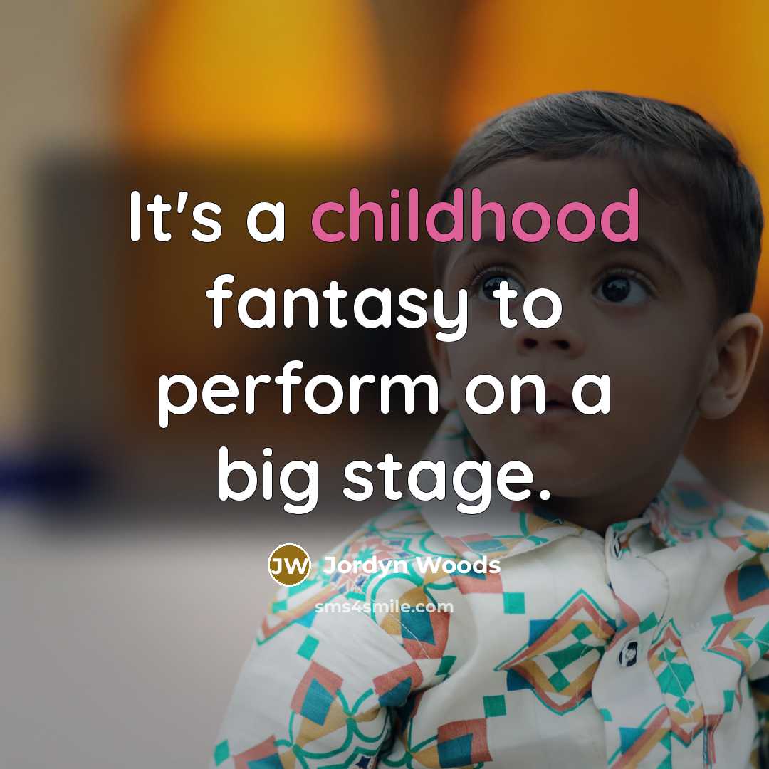 “It's a childhood fantasy to perform on a big stage.” quote by Jordyn Woods
