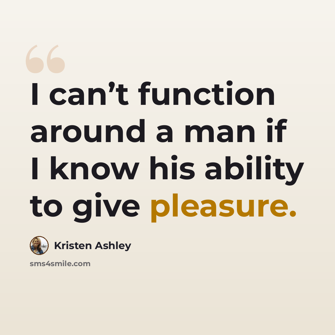 “I can’t function around a man if I know his ability to give pleasure.” quote by Kristen Ashley
