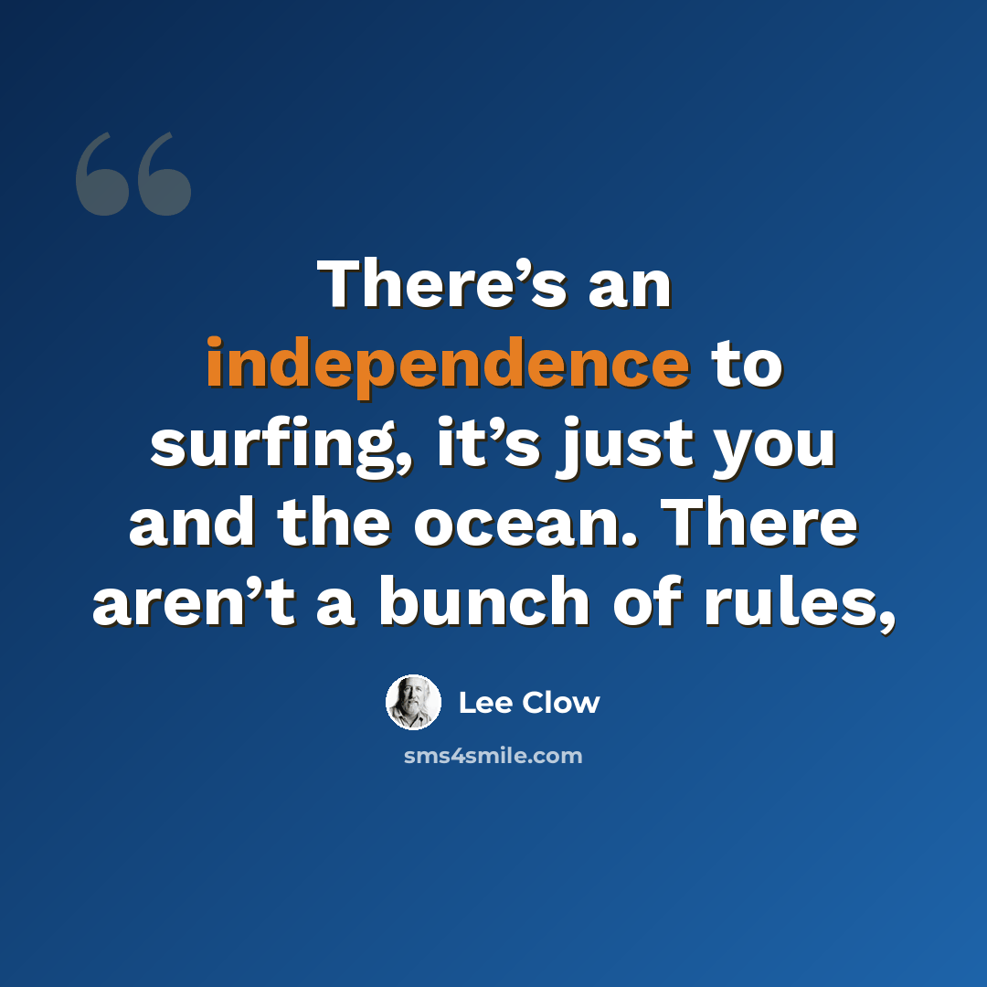 “There’s an independence to surfing, it’s just you and the ocean. There aren’t a bunch of rules,” quote by Lee Clow