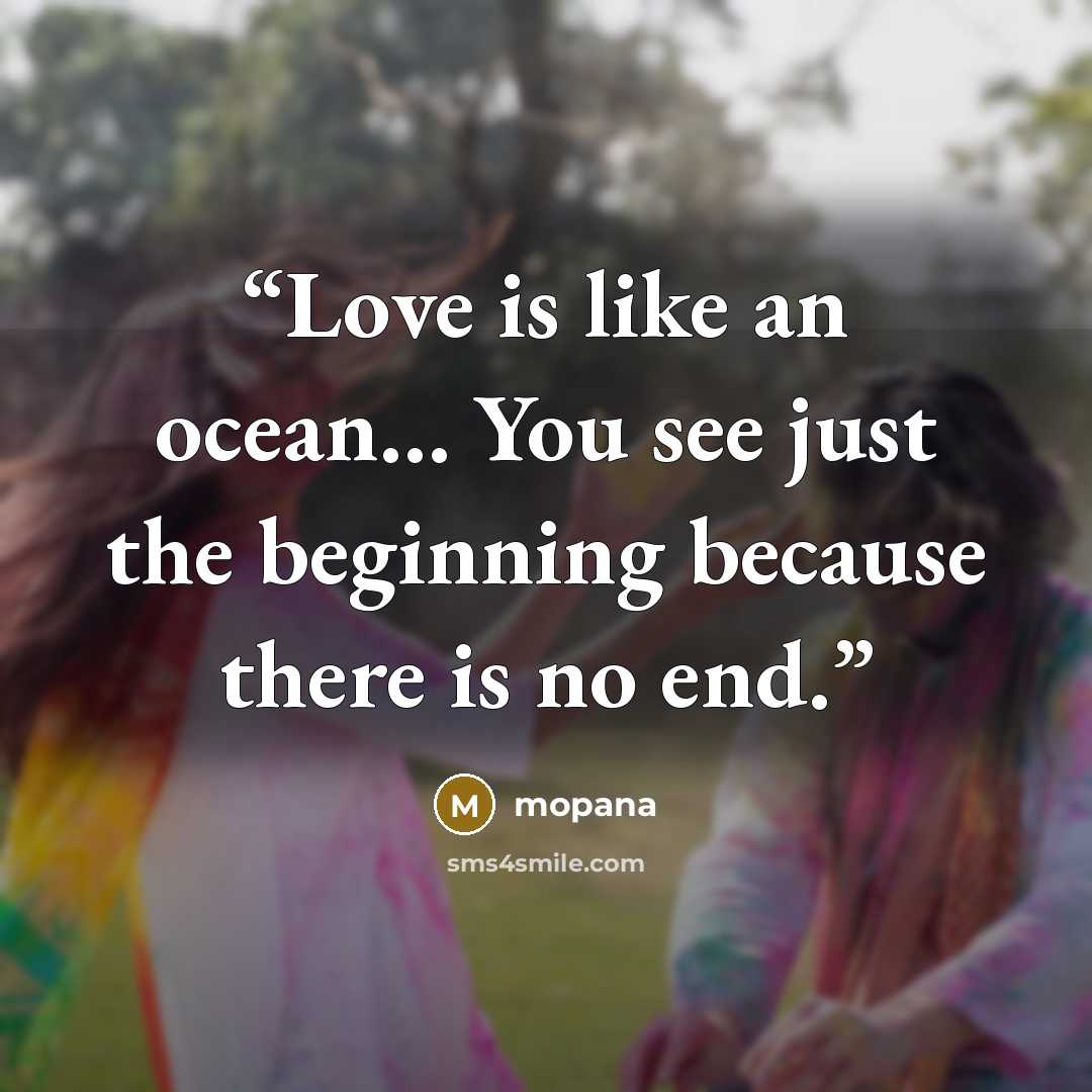 “Love is like an ocean… You see just the beginning because there is no end.” quote by mopana