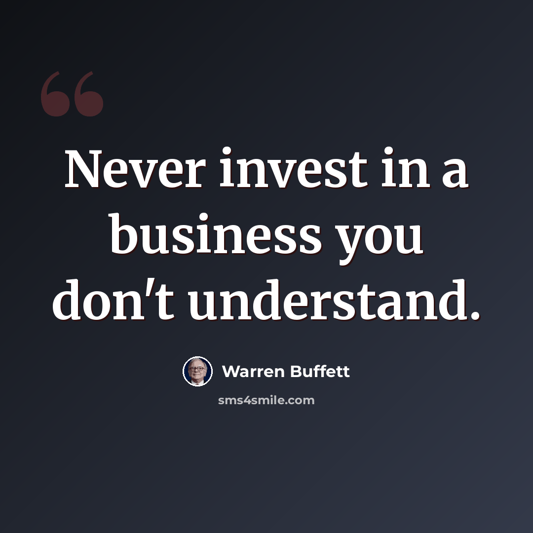 “Never invest in a business you don't understand.” quote by Warren Buffett