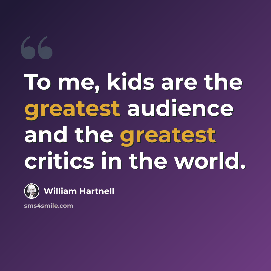 “To me, kids are the greatest audience and the greatest critics in the world.” quote by William Hartnell