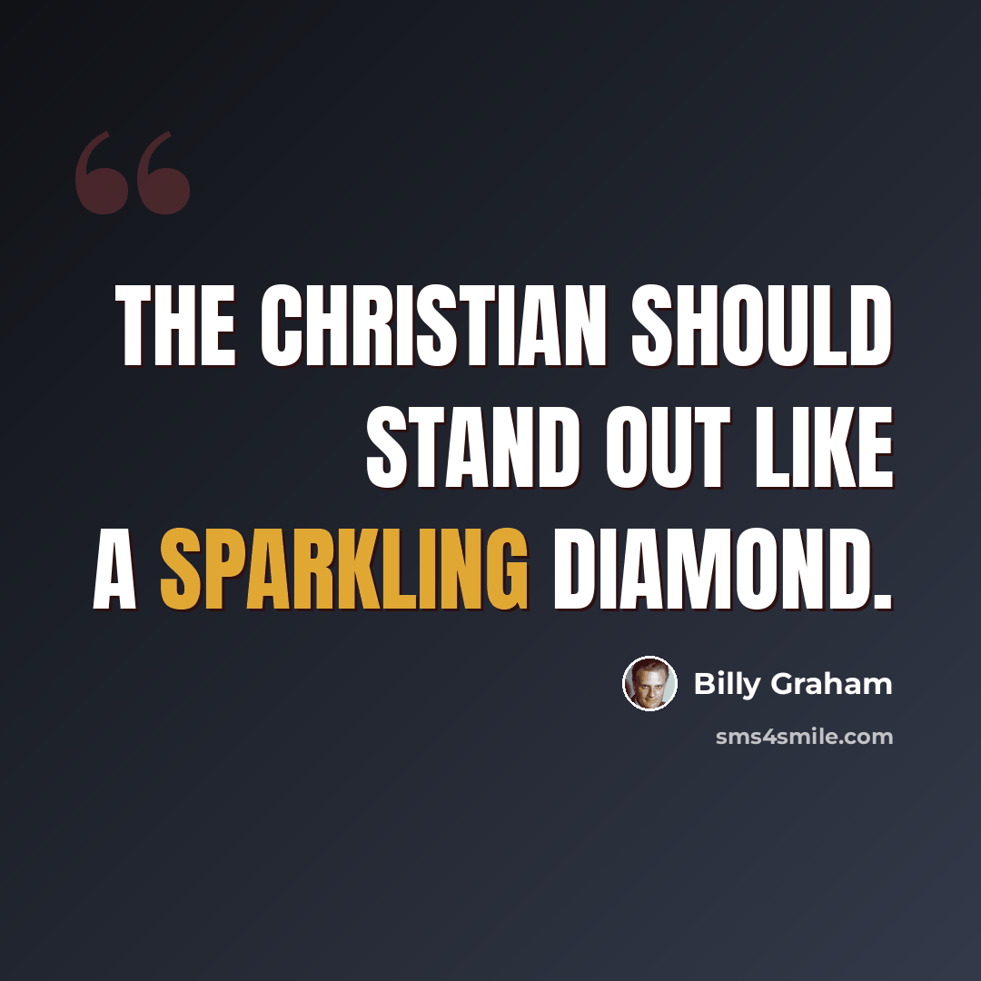 “The Christian should stand out like a sparkling diamond.” quote by Billy Graham
