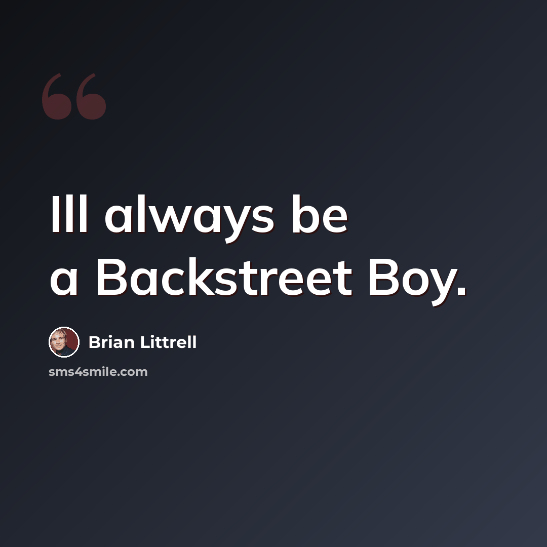 “Ill always be a Backstreet Boy.” quote by Brian Littrell