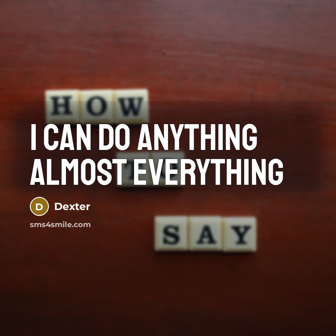 “I can do anything Almost everything” quote by Dexter
