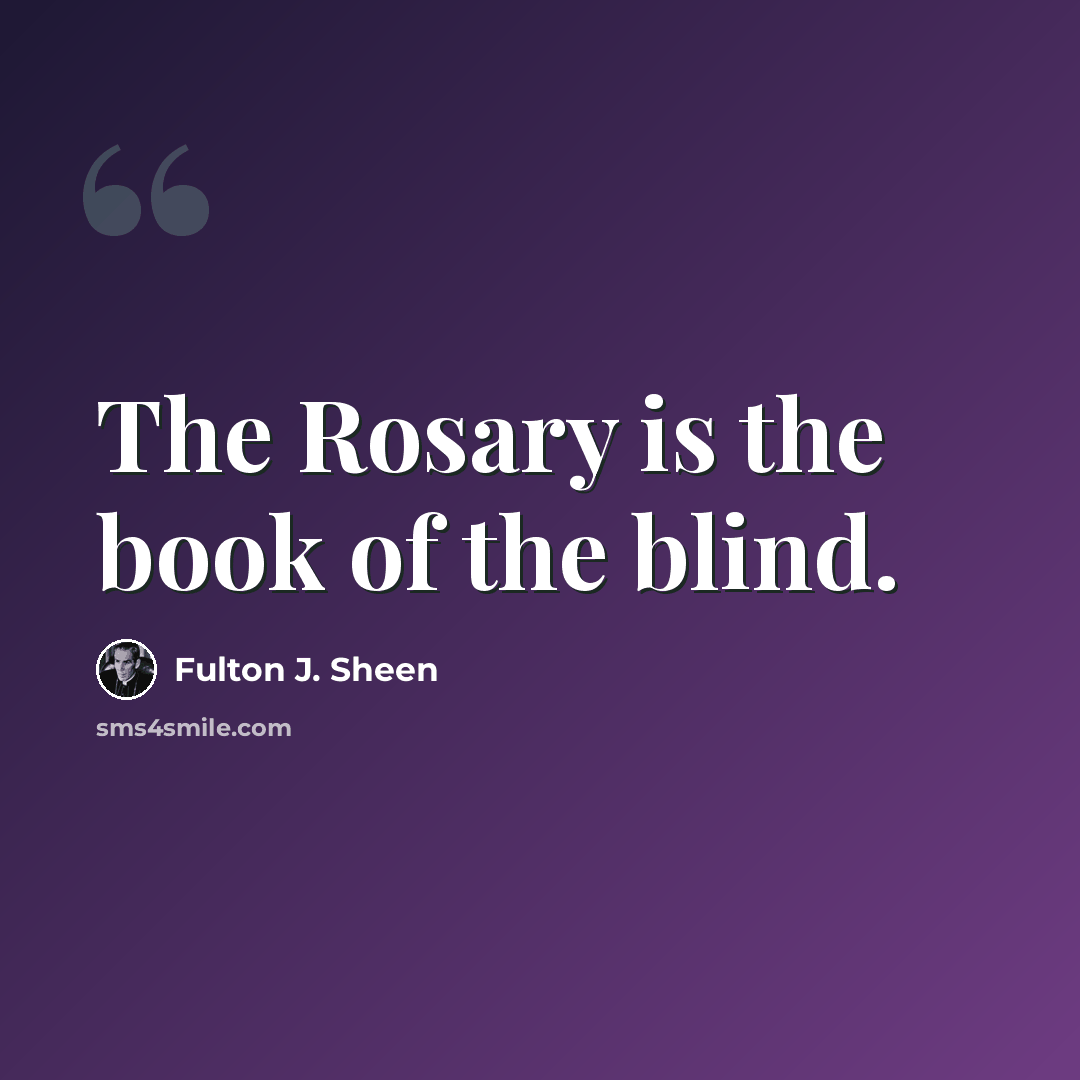 “The Rosary is the book of the blind.” quote by Fulton J. Sheen