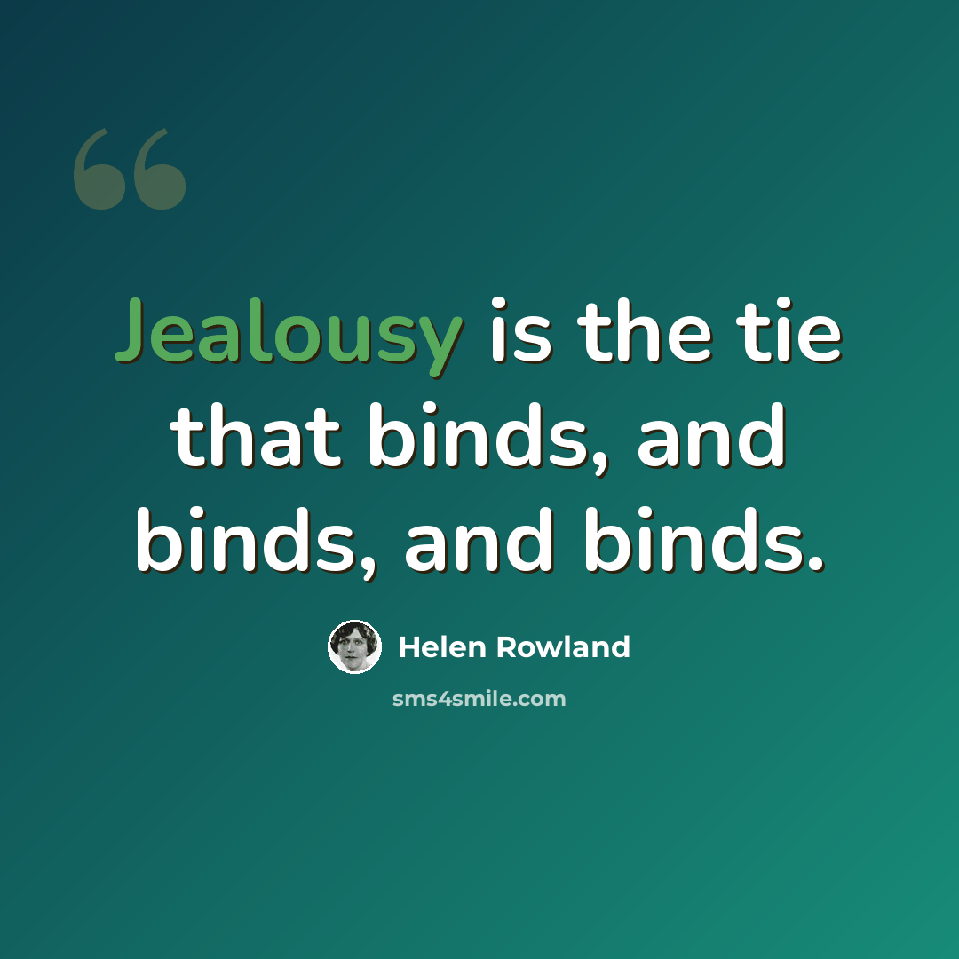 “Jealousy is the tie that binds, and binds, and binds.” quote by Helen Rowland