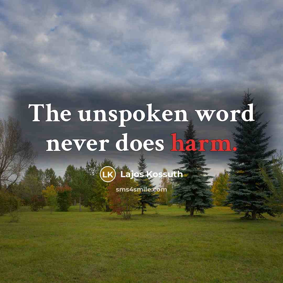 “The unspoken word never does harm.” quote by Lajos Kossuth