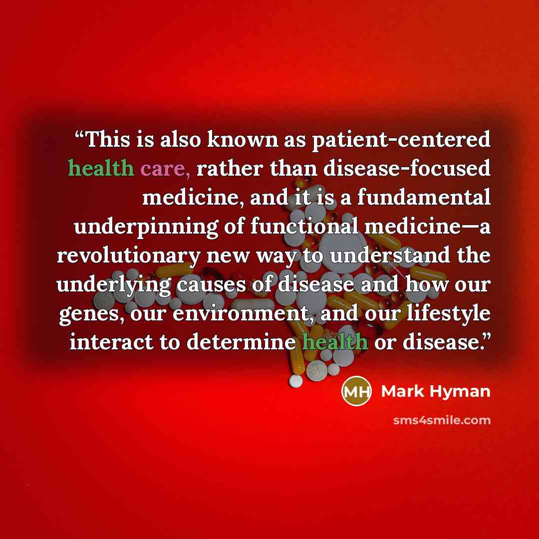 “This is also known as patient-centered health care, rather than disease-focused medicine, and it is a fundamental underpinning of functional medicine—a revolutionary new way to understand the underlying causes of disease and how our genes, our environment, and our lifestyle interact to determine…” quote by Mark Hyman