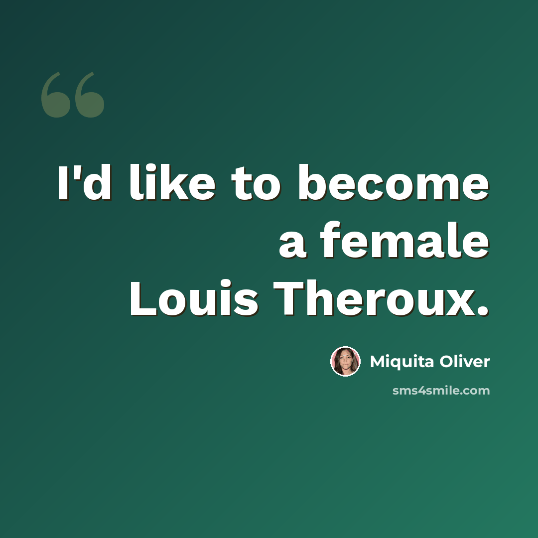 “I'd like to become a female Louis Theroux.” quote by Miquita Oliver