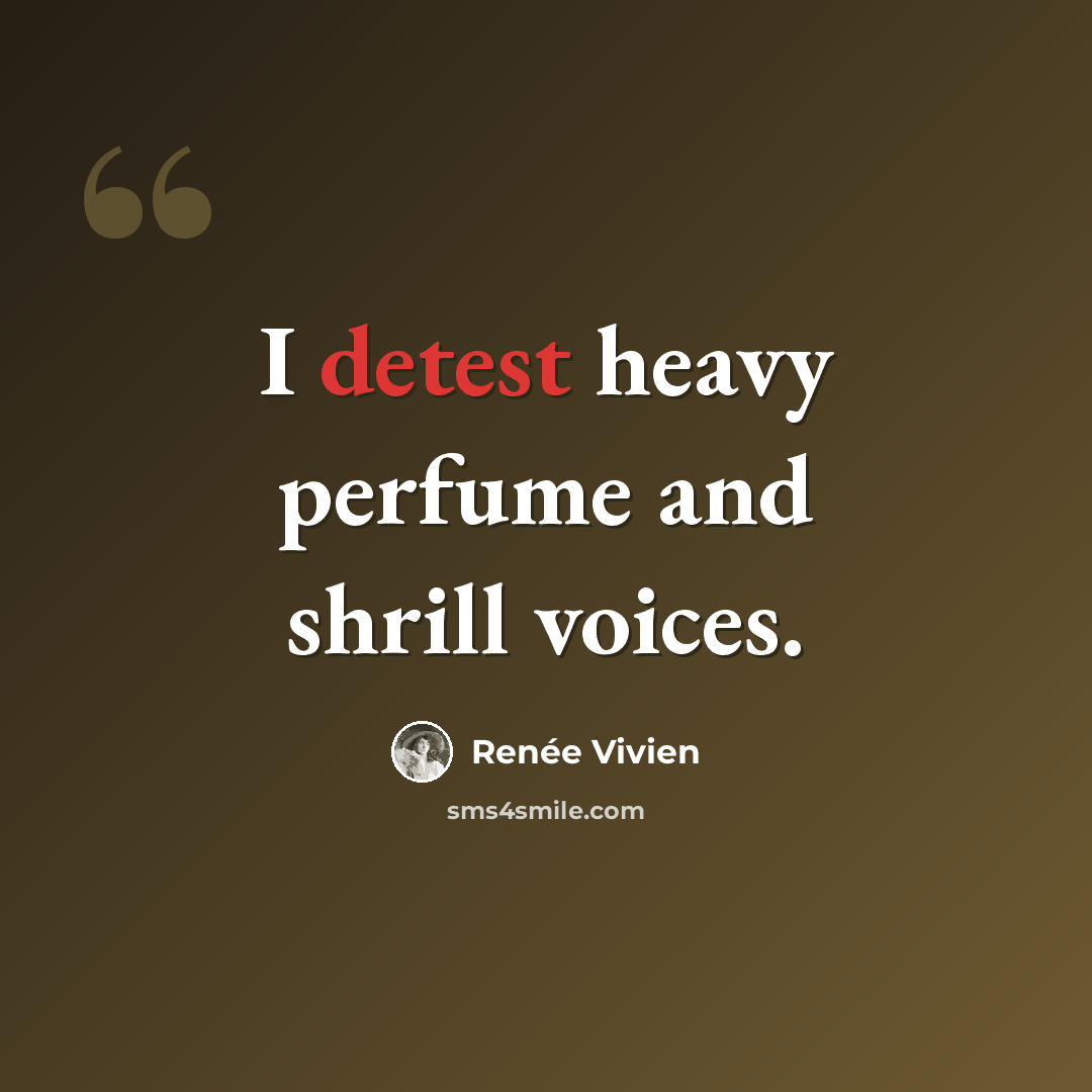 “I detest heavy perfume and shrill voices.” quote by Renee Vivien
