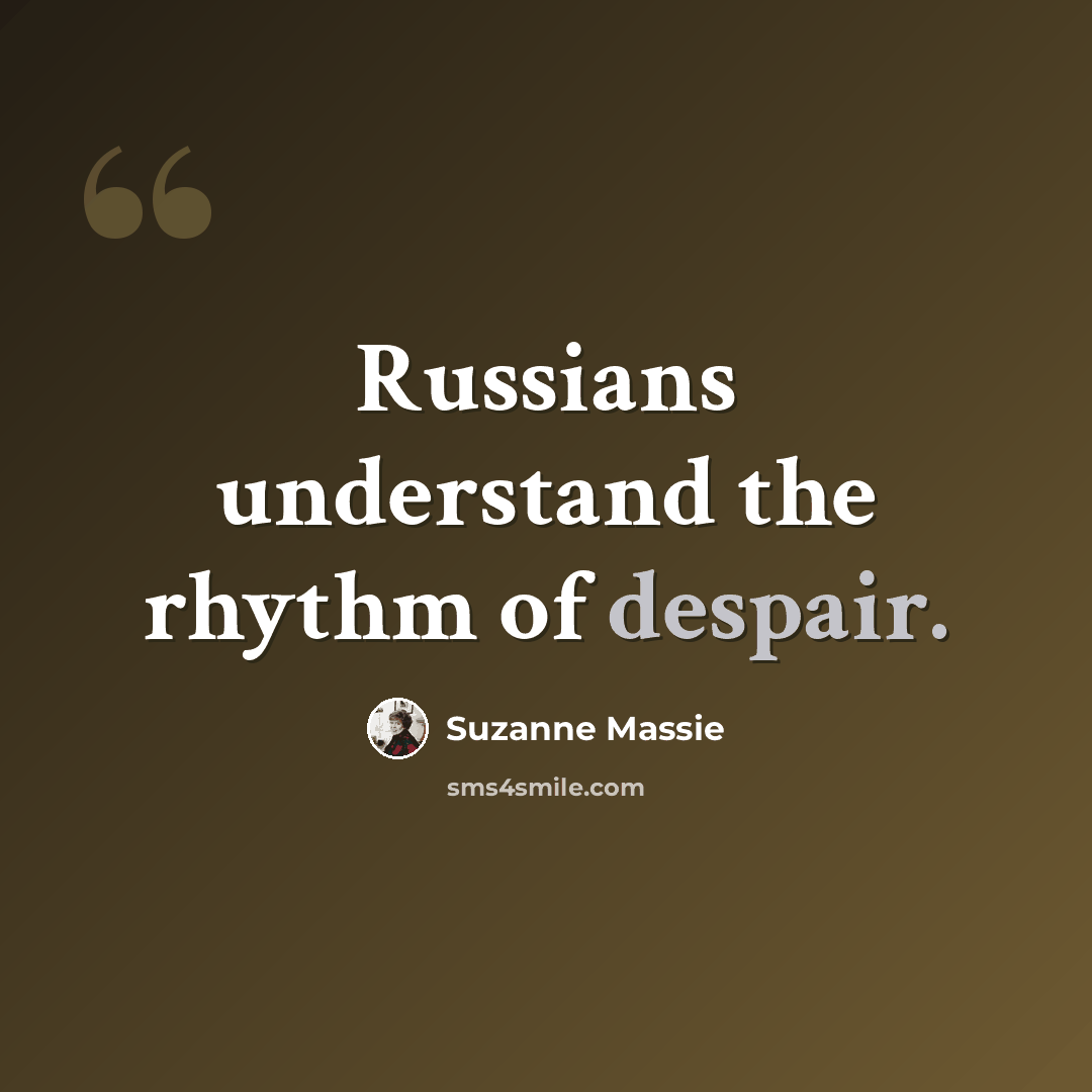 “Russians understand the rhythm of despair.” quote by Suzanne Massie