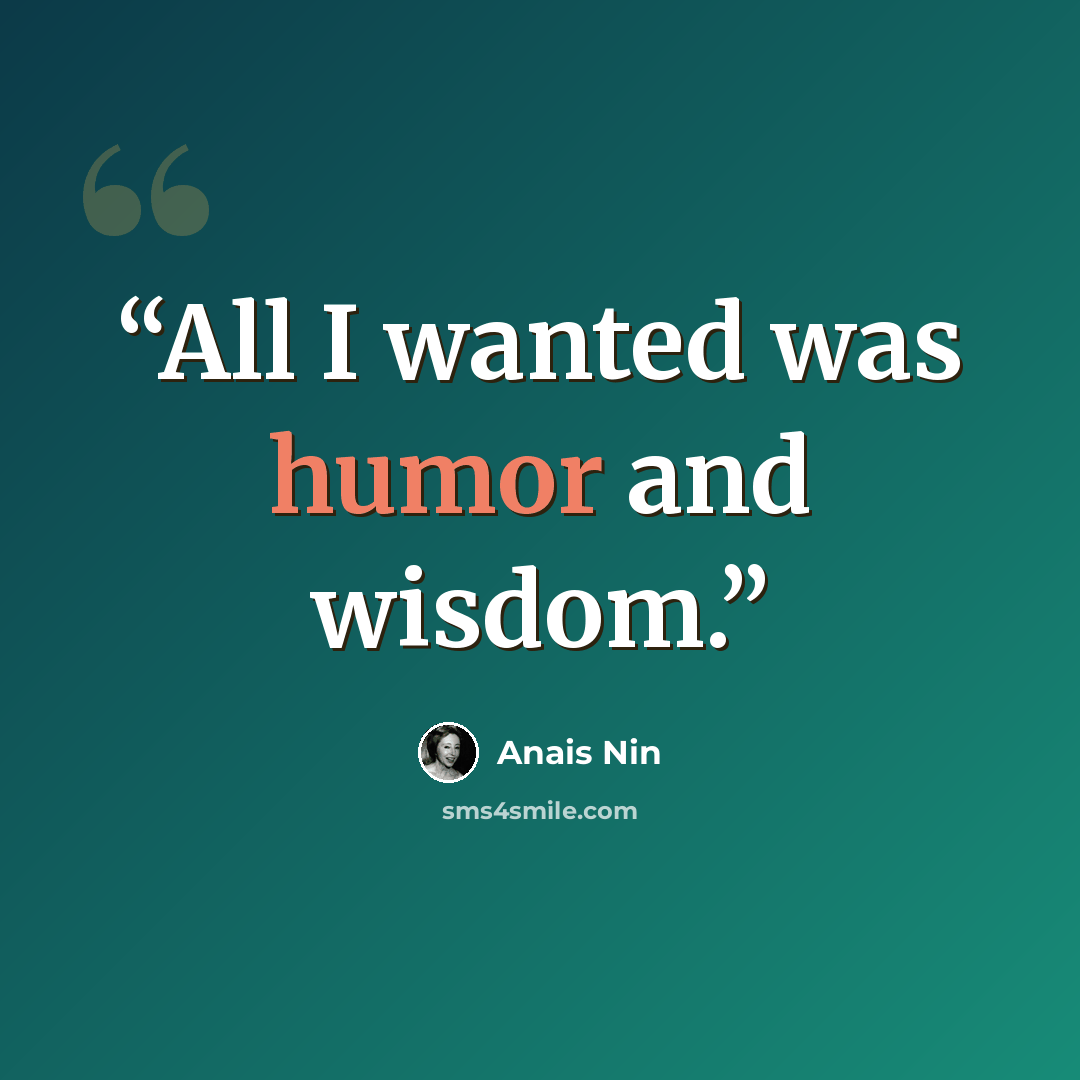 “All I wanted was humor and wisdom.” quote by Anaïs Nin