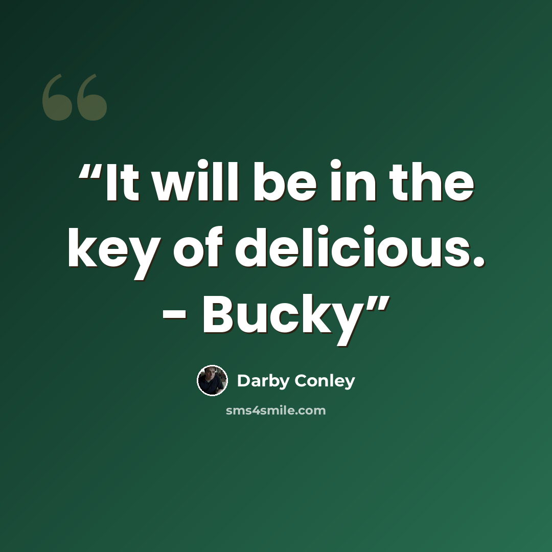 “It will be in the key of delicious. - Bucky” quote by Darby Conley