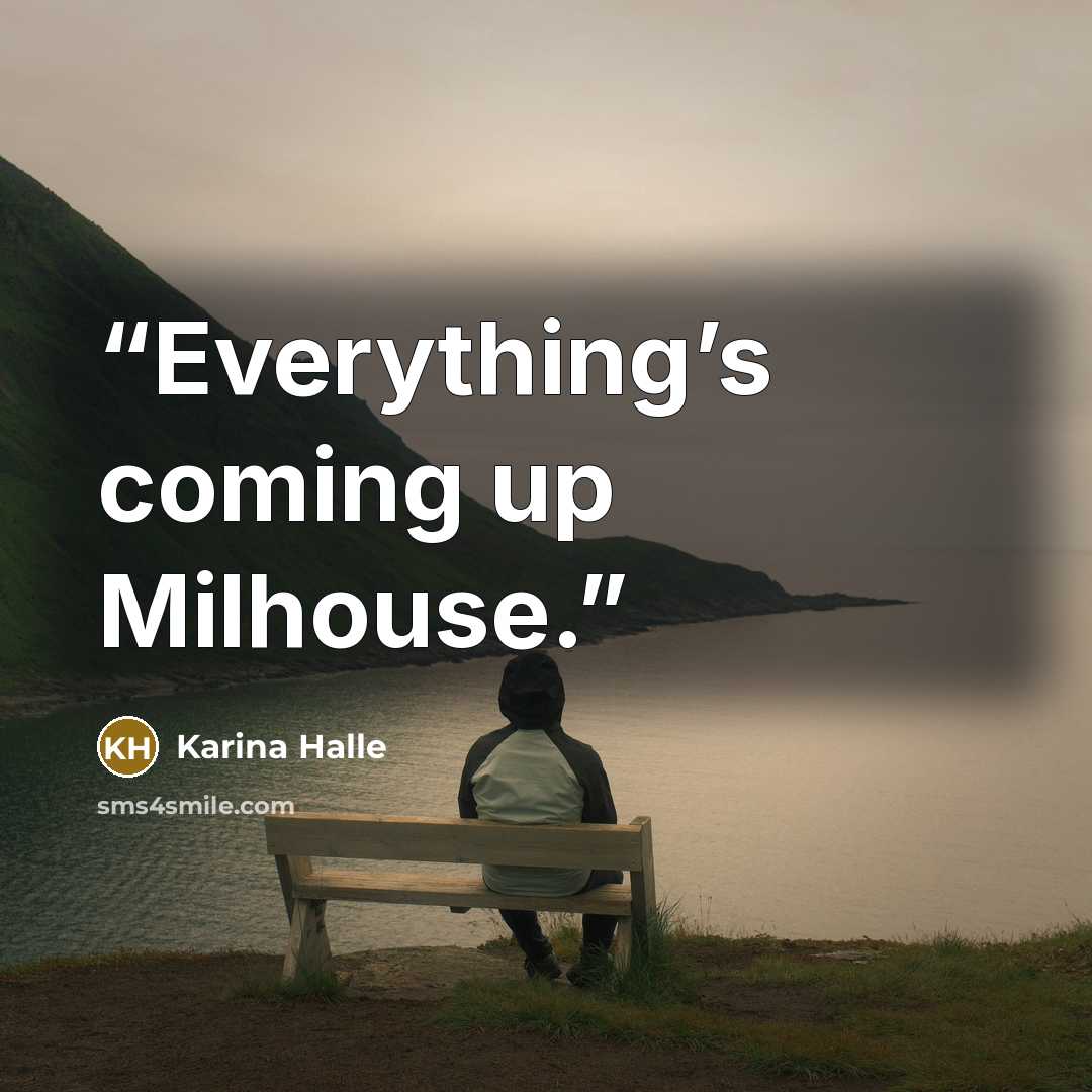 “Everything’s coming up Milhouse.” quote by Karina Halle