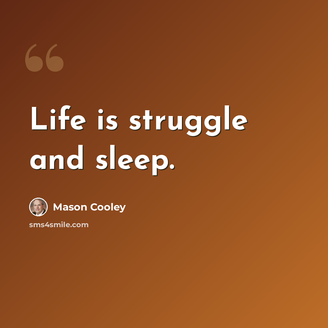 “Life is struggle and sleep.” quote by Mason Cooley