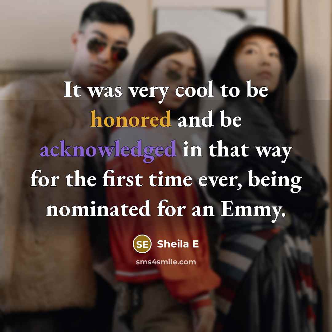 “It was very cool to be honored and be acknowledged in that way for the first time ever, being nominated for an Emmy.” quote by Sheila E